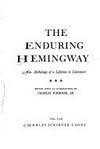 the enduring hemingway an anthology of a lifetime in literature 1st edition hemingway, ernest 0684137178,