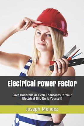 electrical power factor save hundreds or even thousands in your electrical bill do it yourself 1st edition