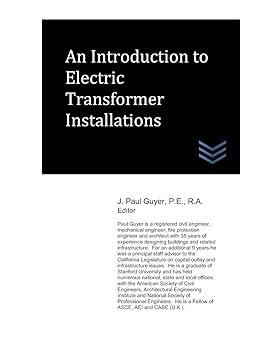 an introduction to electric transformer installations 1st edition j. paul guyer b08cpldslt, 979-8665479316