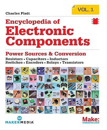 encyclopedia of electronic components  resistors capacitors inductors switches encoders relays transistors
