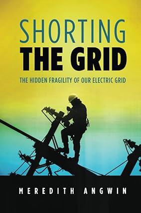 shorting the grid the hidden fragility of our electric grid 1st edition meredith angwin 1735358002,