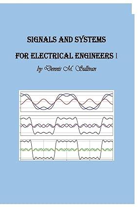 signals and systems for electrical engineers i 1st edition dennis m. sullivan ph.d. 1727094549, 978-1727094541