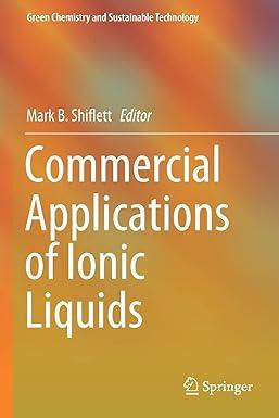 commercial applications of ionic liquids green chemistry and sustainable technology 1st edition mark b.