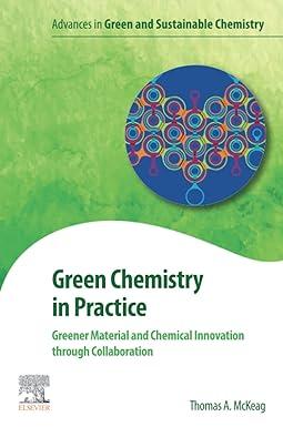 Green Chemistry In Practice Greener Material And Chemical Innovation Through Collaboration Advances In Green And Sustainable Chemistry
