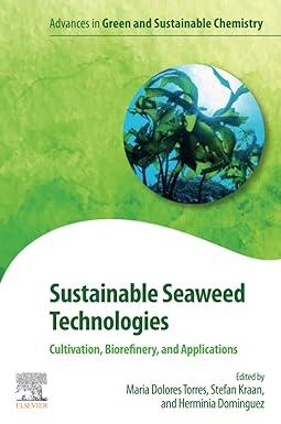 sustainable seaweed technologies cultivation biorefinery and applications advances in green and sustainable