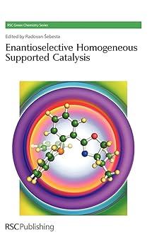 enantioselective homogeneous supported catalysis green chemistry series volume 15 1st edition radovan sebesta
