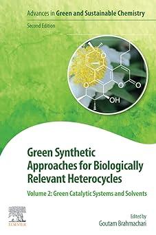 green synthetic approaches for biologically relevant heterocycles volume 2 green catalytic systems and