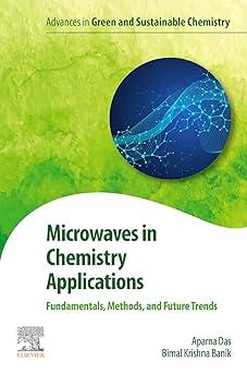 microwaves in chemistry applications fundamentals methods and future trends advances in green and sustainable