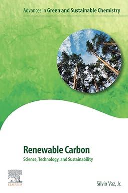 renewable carbon science technology and sustainability advances in green and sustainable chemistry 1st