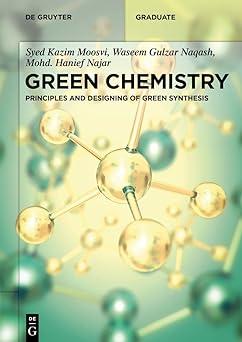 green chemistry principles and designing of green synthesis 1st edition syed kazim moosvi, mohd. hanief