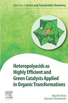 heteropolyacids as highly efficient and green catalysts applied in organic transformations advances in green