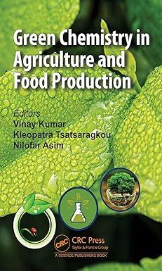 green chemistry in agriculture and food production 1st edition vinay kumar, kleopatra tsatsaragkou, nilofar