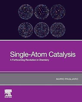 single atom catalysis a forthcoming revolution in chemistry 1st edition mario pagliaro 0128190884,