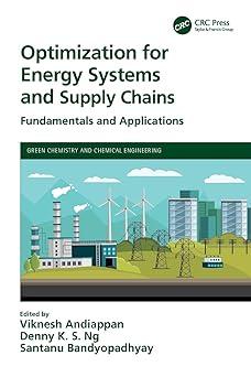optimization for energy systems and supply chains 1st edition viknesh andiappan, denny k s ng, santanu