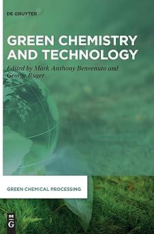 green chemistry and technology green chemical processing 6 1st edition mark anthony benvenuto, george ruger