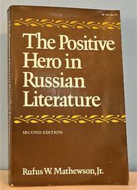 the positive hero in russian literature 2nd edition rufus w. mathewson 0804709769, 9780804709767