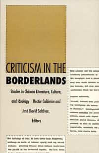 criticism in the borderlands studies in chicano literature culture and ideology 1st edition calderon, hector;