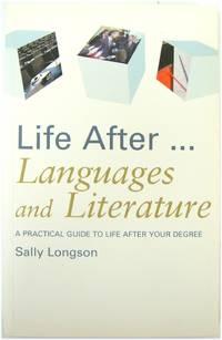 life after languages and literature a practical guide to life after your degree 1st edition longson, sally
