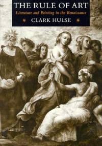 the rule of art literature and painting in the renaissance 1st edition hulse, clark 0226360520, 9780226360522