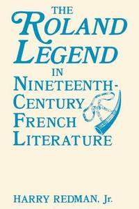 the roland legend in nineteenth century french literature 1st edition redman jr. , harry 0813154510,