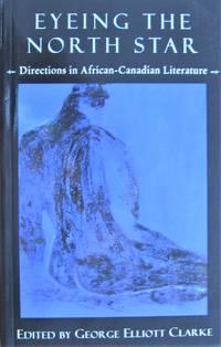 eyeing the north star directions in african canadian literature 1st edition clarke, george;. claire harris