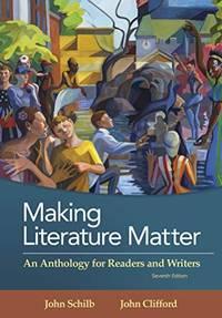 making literature matter an anthology for readers and writers 7th edition schilb, john, clifford, john