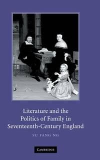 literature and the politics of family in seventeenth century england 1st edition ng, su fang 0521870313,