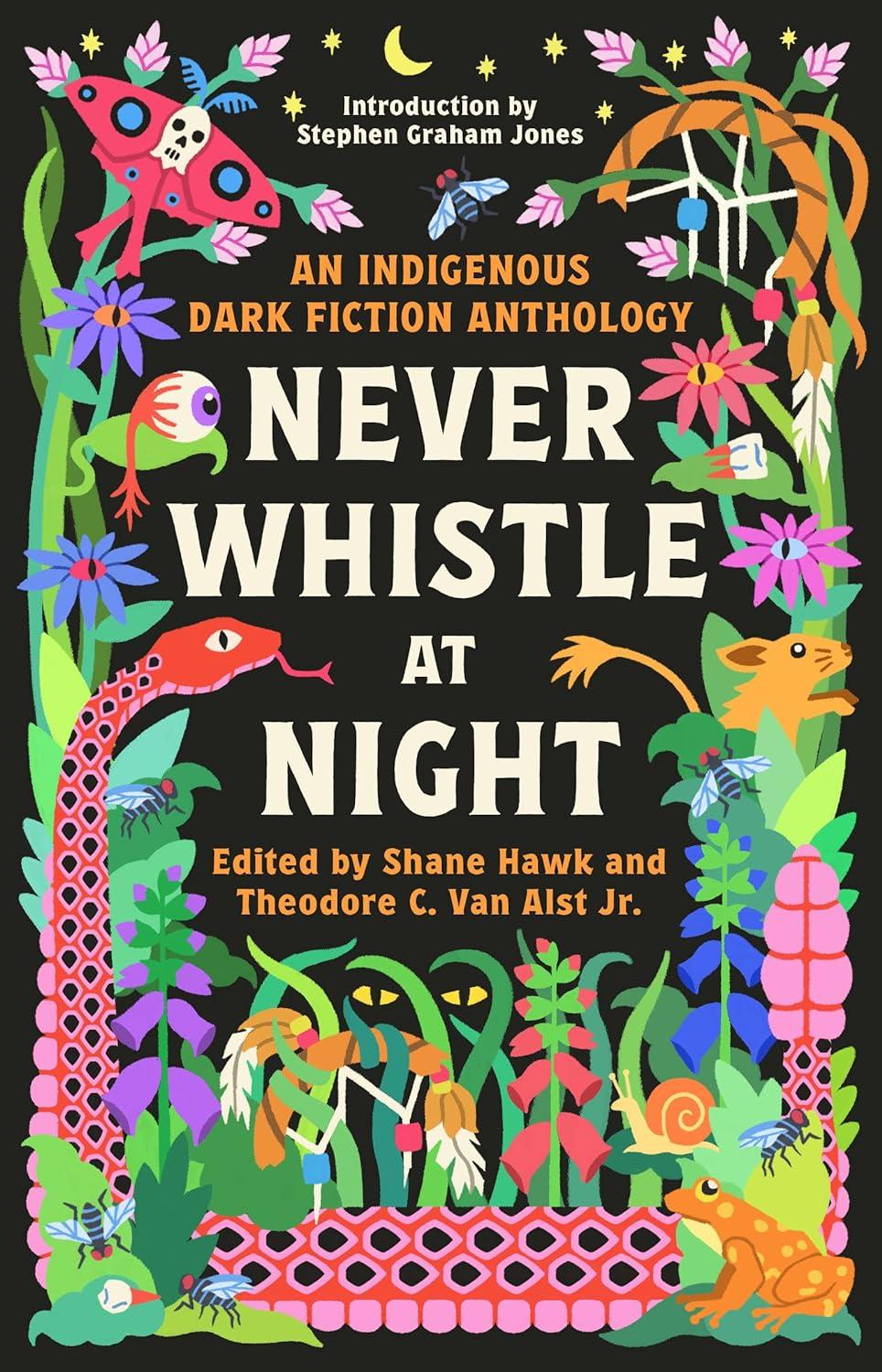 never whistle at night an indigenous dark fiction anthology  shane hawk, theodore c. van alst jr. 0593468465,
