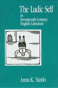 the ludic self in seventeenth-century english literature 1st edition nardo, anna k 0791407217, 9780791407219