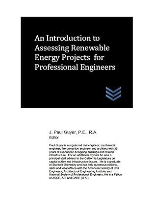 an introduction to assessing renewable energy projects for professional engineers 1st edition j. paul guyer