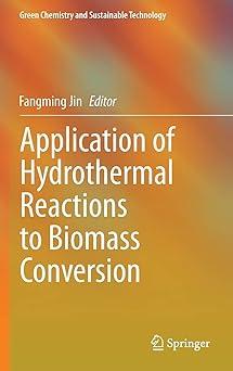 application of hydrothermal reactions to biomass conversion green chemistry and sustainable technology 2014