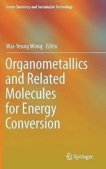 organometallics and related molecules for energy conversion green chemistry and sustainable technology 2015