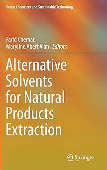 alternative solvents for natural products extraction green chemistry and sustainable technology 2014 edition