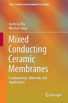 mixed conducting ceramic membranes fundamentals materials and applications green chemistry and sustainable