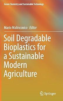 soil degradable bioplastics for a sustainable modern agriculture green chemistry and sustainable technology