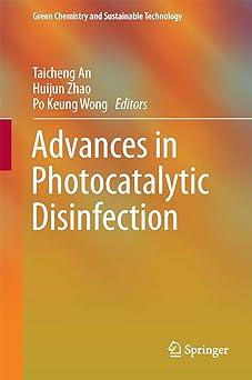 advances in photocatalytic disinfection green chemistry and sustainable technology 2017 edition taicheng an,