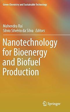 nanotechnology for bioenergy and biofuel production green chemistry and sustainable technology 2017 edition