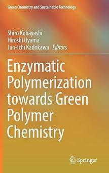 enzymatic polymerization towards green polymer chemistry green chemistry and sustainable technology 2019