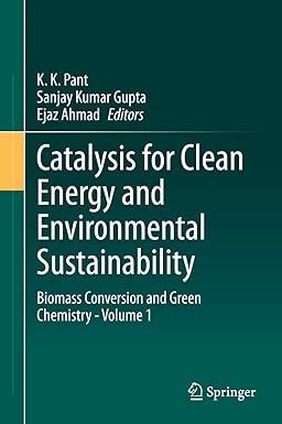 catalysis for clean energy and environmental sustainability biomass conversion and green chemistry volume 1