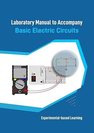 laboratory manual to accompany basic electric circuits 1st edition daniel cao, terrence dai, david yin, marco