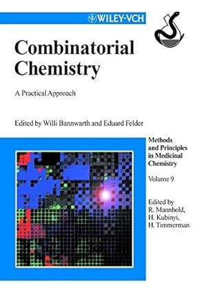 combinatorial chemistry a practical approach volume 9 1st edition willi bannwarth, eduard felder, raimund