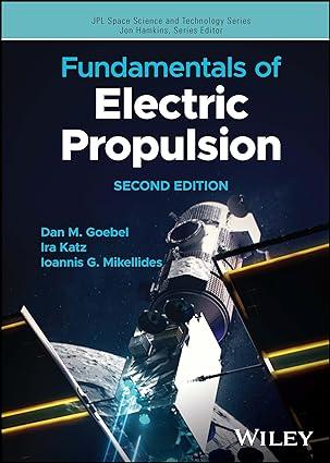 fundamentals of electric propulsion 2nd edition dan m. goebel, ira katz, ioannis g. mikellides 1394163215,