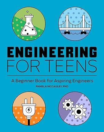 engineering for teens a beginner s book for aspiring engineers 1st edition pamela mccauley 1647396530,