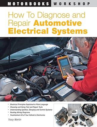 how to diagnose and repair automotive electrical systems 1st edition tracy martin 0760320993, 978-0760320990