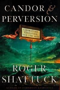 candor and perversion literature education and the arts 1st edition roger shattuck 0393048071, 9780393048070