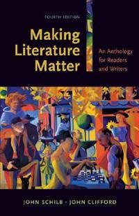 making literature matter an anthology for readers and writers 1st edition schilb, john; clifford, john