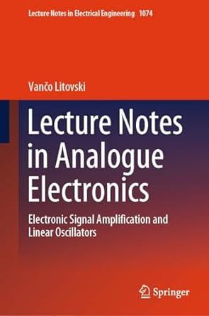 lecture notes in analogue electronics electronic signal amplification and linear oscillators 1st edition