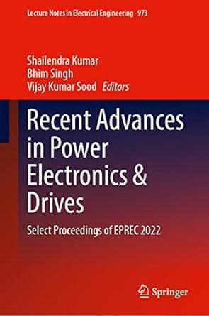 recent advances in power electronics and drives select proceedings of eprec 2022 1st edition shailendra