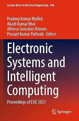 electronic systems and intelligent computing proceedings of esic 2021 1st edition pradeep kumar mallick,