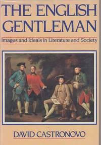 the english gentleman images and ideals in literature and society 1st edition david castronovo 0804421056,